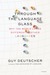 Through the Language Glass: Why the World Looks Different in Other Languages (Paperback)