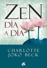 Zen día a día. El comienzo, la práctica y la vida diaria