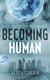 Becoming Human by Eliza Green Becoming Human by Eliza Green