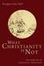 What Christianity Is Not by Douglas John Hall What Christianity Is Not by Douglas John Hall