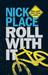 Roll With It by Nick Place Roll With It by Nick Place