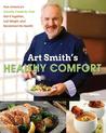 Art Smith's Healthy Comfort: How America's Favorite Celebrity Chef Got it Together, Lost Weight, and Reclaimed His Health! Art Smith's Healthy Comfort: How America's Favorite Celebrity Chef Got it Together, Lost Weight, and Reclaimed His Health!