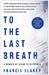To the Last Breath: A Memoir of Going to Extremes (Paperback)