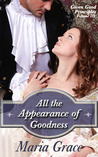 All the Appearance of Goodness (Given Good Principles #3) All the Appearance of Goodness (Given Good Principles #3)