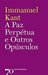 A Paz Perpétua e Outros Opúsculos