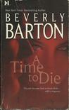 A Time To Die by Beverly Barton A Time To Die by Beverly Barton
