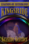 Kingsride, Legends of Astarkand, Book 4 by Krystine Kercher Kingsride, Legends of Astarkand, Book 4 by Krystine Kercher