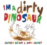 I'm a Dirty Dinosaur I'm a Dirty Dinosaur