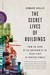 The Secret Lives of Buildings: From the Ruins of the Parthenon to the Vegas Strip in Thirteen Stories (ebook)
