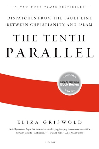 The Tenth Parallel by Eliza Griswold The Tenth Parallel by Eliza Griswold