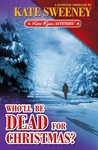 Who'll Be Dead For Christmas? by Kate Sweeney Who'll Be Dead For Christmas? by Kate Sweeney