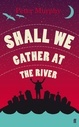 Shall We Gather at the River Shall We Gather at the River