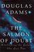 The Salmon of Doubt by Douglas Adams The Salmon of Doubt by Douglas Adams