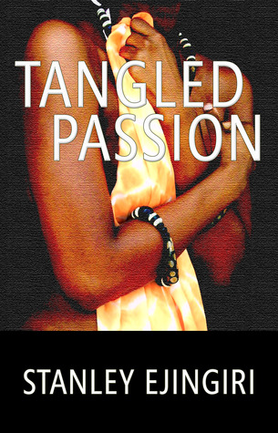 Tangled Passion by Stanley Ejingiri Tangled Passion by Stanley Ejingiri