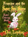 Francine and the Super Spy Bunny Coloring Book by Penelope Crowe Francine and the Super Spy Bunny Coloring Book by Penelope Crowe