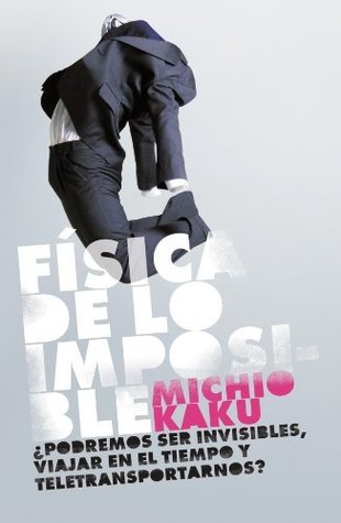 Física de lo imposible by Michio Kaku