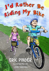 I'd Rather Be Riding My Bike by Eric Pinder I'd Rather Be Riding My Bike by Eric Pinder