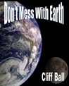 Don't Mess with Earth Don't Mess with Earth