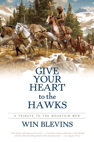 -Give Your Heart To The Hawks  A Tribute To The Mountain Man - Win Blevins