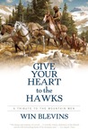 Give Your Heart to the Hawks: A Tribute to the Mountain Men Give Your Heart to the Hawks: A Tribute to the Mountain Men