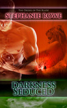 Darkness Seduced by Stephanie Rowe Darkness Seduced by Stephanie Rowe