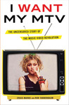 I Want My MTV: The Uncensored Story of the Music Video Revolution
