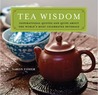 Tea Wisdom: Inspirational Quotes and Quips About the World's Most Celebrated Beverage Tea Wisdom: Inspirational Quotes and Quips About the World's Most Celebrated Beverage
