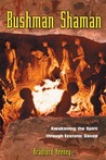 Bushman Shaman: Awakening the Spirit through Ecstatic Dance Bushman Shaman: Awakening the Spirit through Ecstatic Dance
