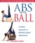 Abs on the Ball: A Pilates Approach to Building Superb Abdominals