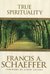 True Spirituality by Francis A. Schaeffer