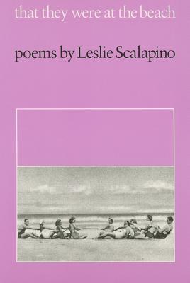 Leslie Scalapino that they were at the beach Leslie Scalapino that they were at the beach