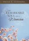 The Remarkable Soul of a Woman by Dieter F. Uchtdorf The Remarkable Soul of a Woman by Dieter F. Uchtdorf