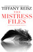 The Mistress Files by Tiffany Reisz The Mistress Files by Tiffany Reisz