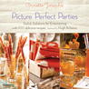 Picture Perfect Parties: Annette Joseph's Stylish Solutions for Entertaining Picture Perfect Parties: Annette Joseph's Stylish Solutions for Entertaining