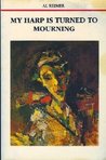 My Harp Is Turned To Mourning by Al Reimer My Harp Is Turned To Mourning by Al Reimer