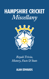 Hampshire Cricket Miscellany: Hampshire Trivia, History, Facts & Stats