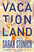 Vacationland by Sarah Stonich Vacationland by Sarah Stonich