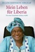 Mein Leben für Liberia: Die erste Präsidentin Afrikas erzählt (Hardcover)