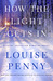 How the Light Gets In by Louise Penny How the Light Gets In by Louise Penny