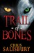 Trail of Bones by Chris Salisbury Trail of Bones by Chris Salisbury