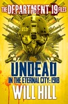 Undead in the Eternal City 1918 (The Department 19 Files #2)