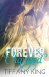 Forever Changed by Tiffany King Forever Changed by Tiffany King