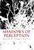Shadows of Perception by David P. Singer-Carter Shadows of Perception by David P. Singer-Carter