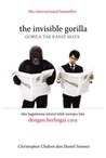 The Invisible Gorilla - Gorila Tak Kasat Mata dan Bagaimana Intuisi Telah Menipu Kita dengan Berbagai Cara The Invisible Gorilla - Gorila Tak Kasat Mata dan Bagaimana Intuisi Telah Menipu Kita dengan Berbagai Cara