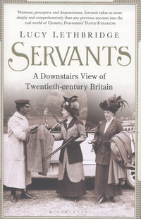 Servants: A Downstairs View of Twentieth-Century Britain