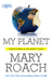 My Planet by Mary Roach