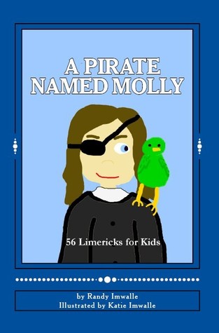 A Pirate Named Molly - 56 Limericks for Kids by Randy Imwalle