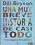 Una muy breve historia de casi todo/ A very short history of nearly everything