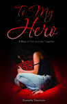 To My Hero: A Blog of Our Journey Together To My Hero: A Blog of Our Journey Together