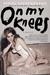 On My Knees by Periel Aschenbrand On My Knees by Periel Aschenbrand